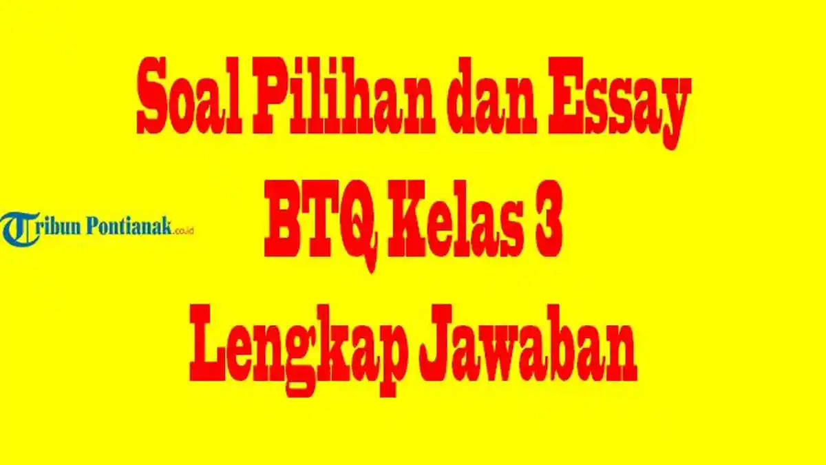 JAWABAN Soal BTQ Kelas 3 Sebanyak 15 Pilihan dan 2 Essay Latihan JAWABAN Soal BTQ Kelas 3 Sebanyak 15 Pilihan dan 2 Essay Latihan