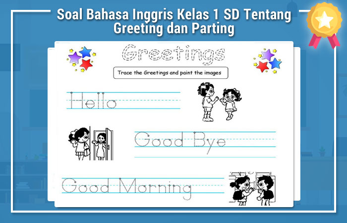 Terbukti! 5 Contoh Soal Greeting and Parting Kelas 1 SD yang Bikin Anak Lancar Ujian
